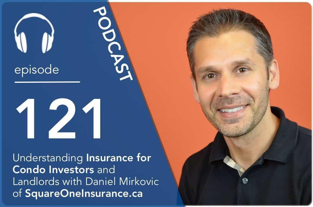 Understanding Insurance for Condo Investors and Landlords with Daniel Mirkovic of SquareOneInsurance.ca
