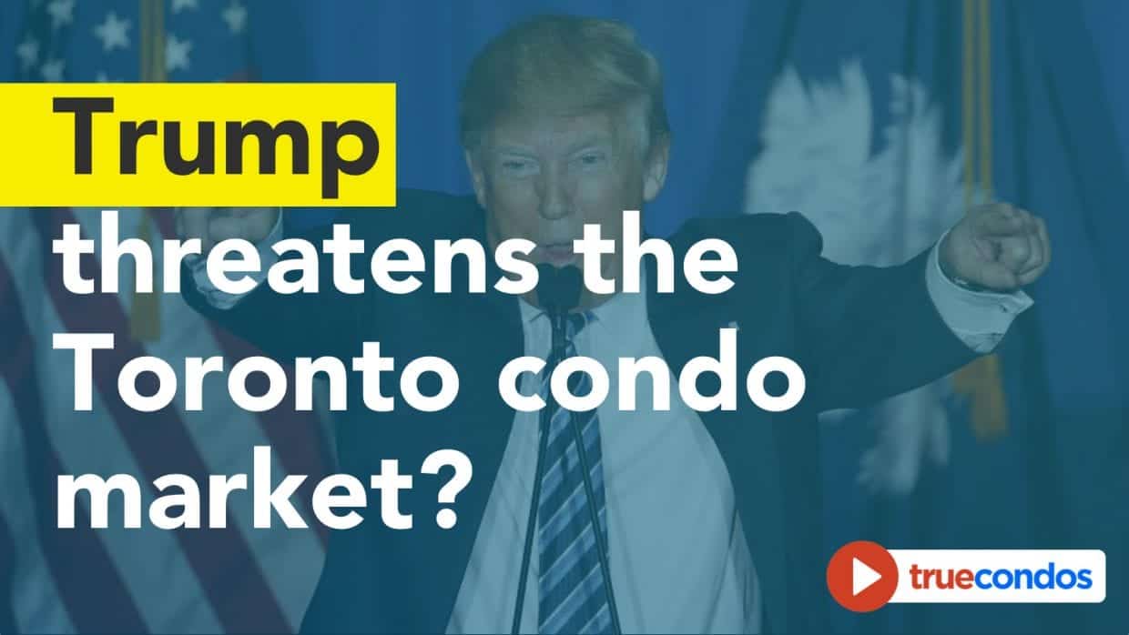 Trump threatens the Toronto condo market?