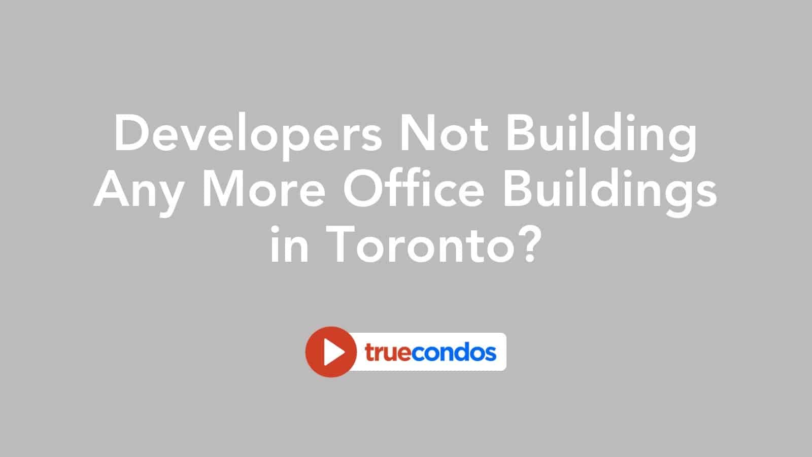 Developers Not Building Any More Office Buildings in Toronto?