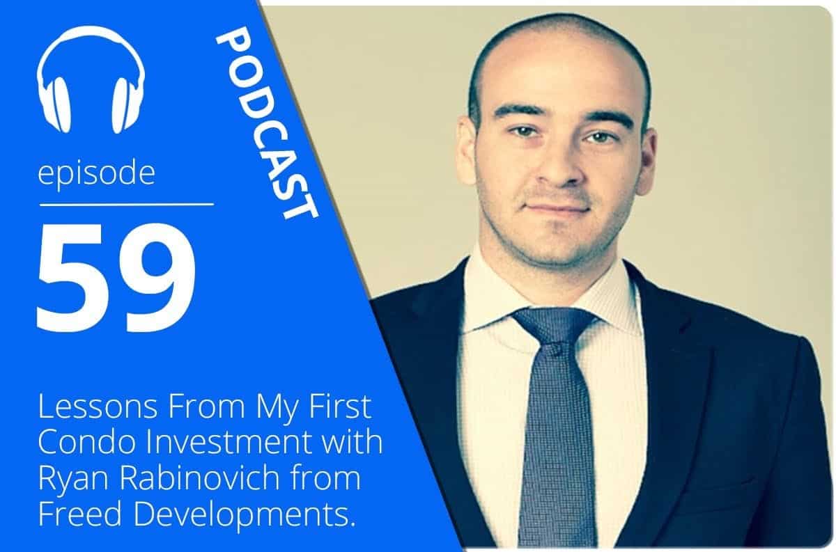 Lessons From My First Condo Investment with Ryan Rabinovich from Freed Developments