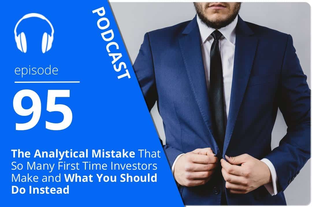 The Analytical Mistake That So Many First Time Investors Make and What You Should Do Instead