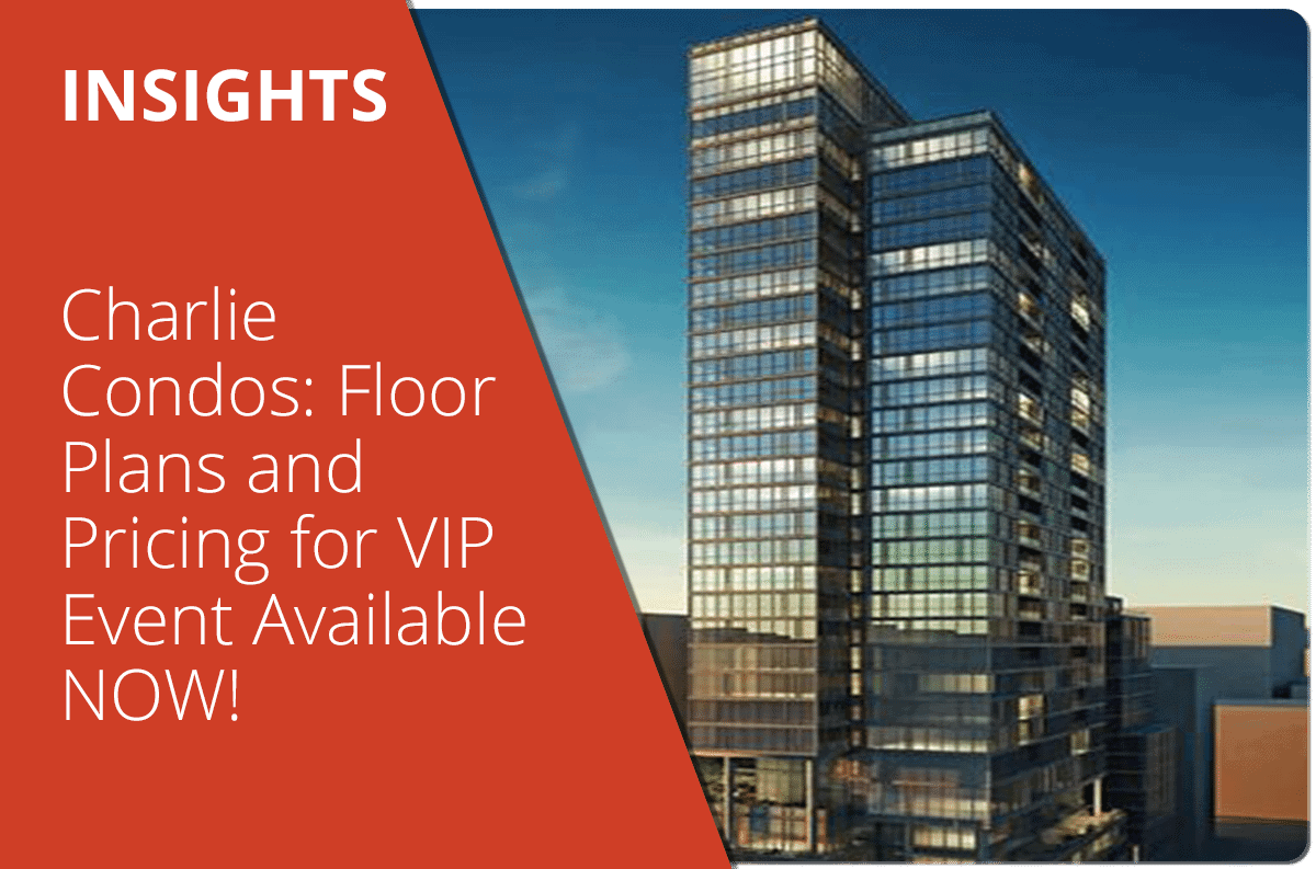 Charlie Condos: Floor Plans and Pricing for VIP Event Available NOW!