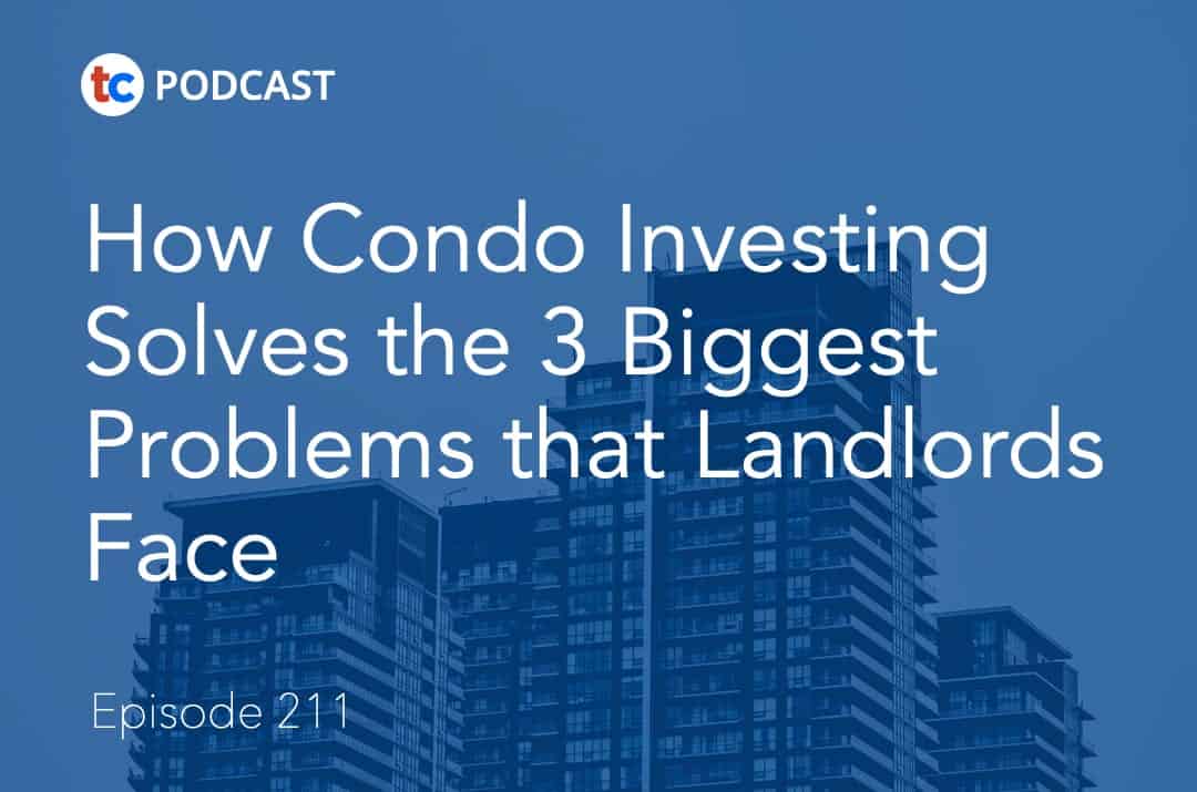 How Condo Investing Solves the 3 Biggest Problems that Landlords Face