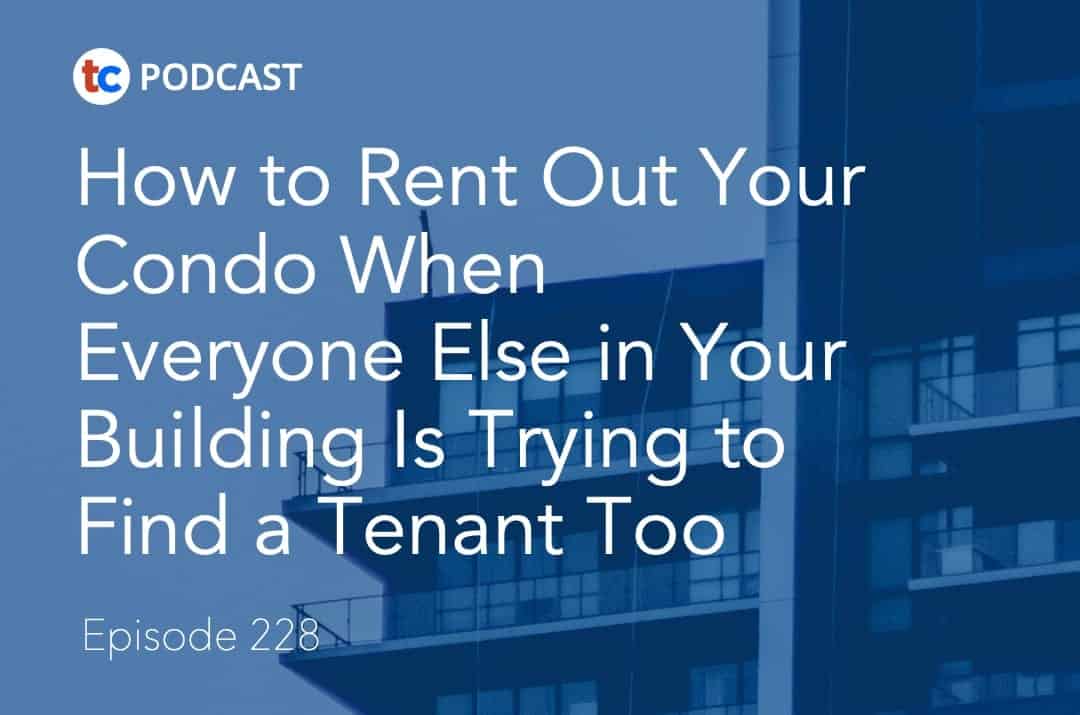 How to Rent Out Your Condo When Everyone Else in Your Building Is Trying to Find a Tenant Too