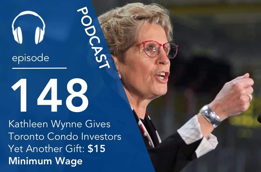 Kathleen Wynne Gives Toronto Condo Investors Yet Another Gift: $15 Minimum Wage