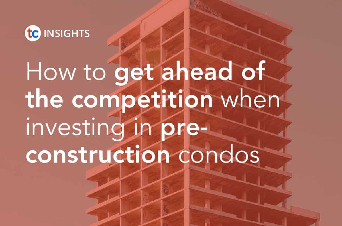 How to get ahead of the competition when investing in pre-construction condos