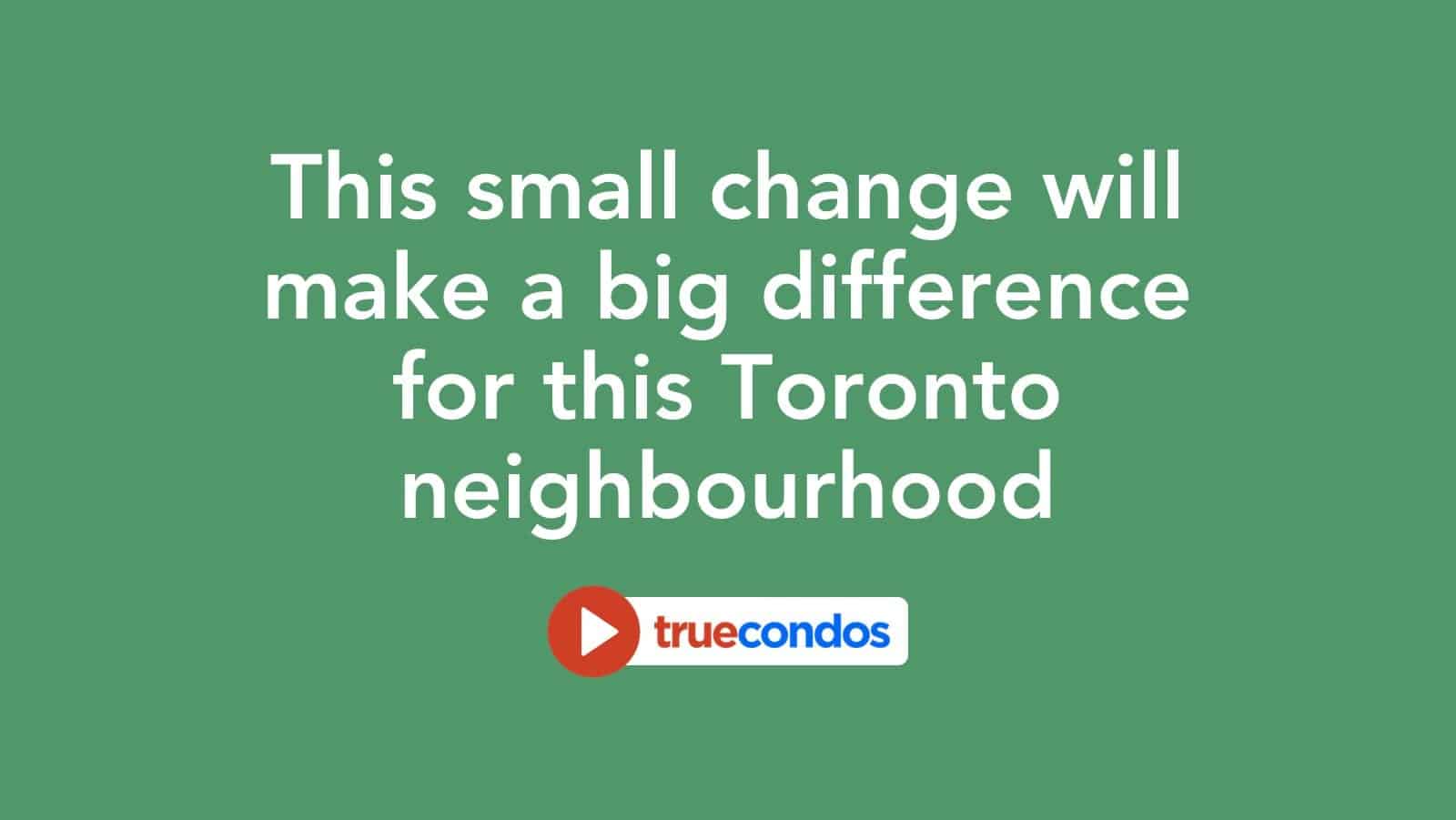 This small change will make a big difference for this Toronto neighbourhood