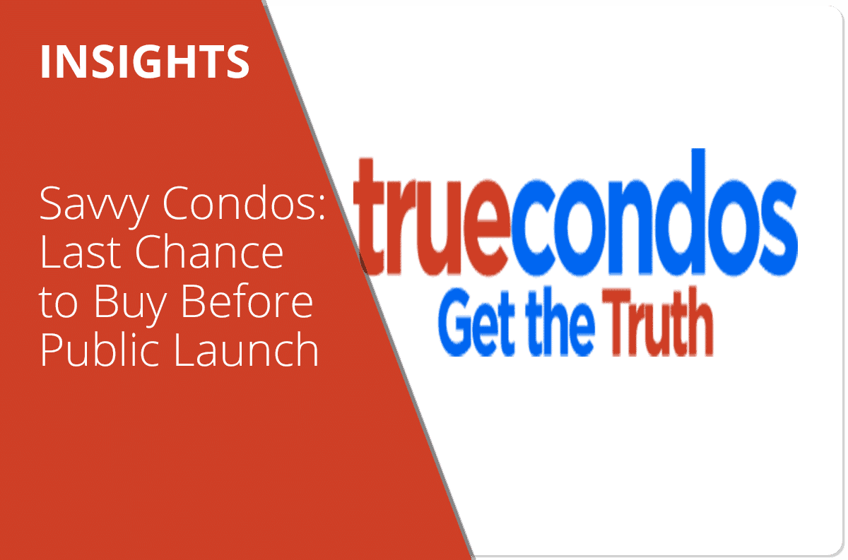 Savvy Condos: Last Chance to Buy Before Public Launch