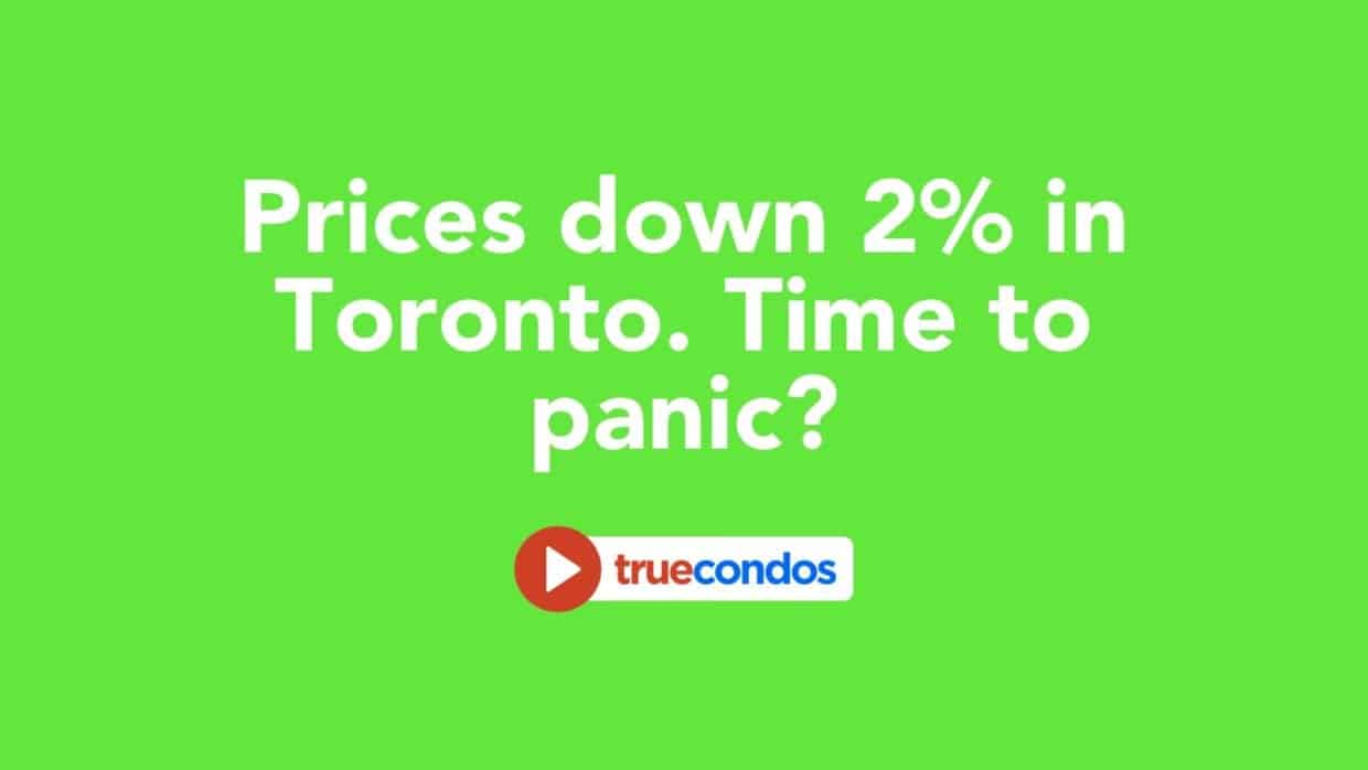 Prices down 2% in Toronto. Time to panic?