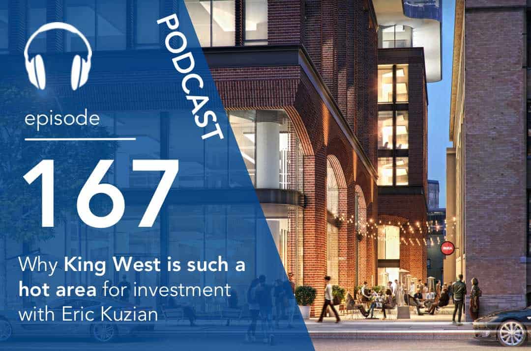 Why King West is such a hot area for investment with Eric Kuzian