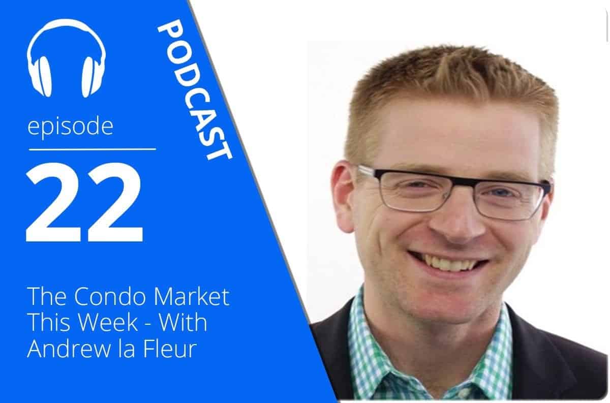 The Condo Market This Week – With Andrew la Fleur