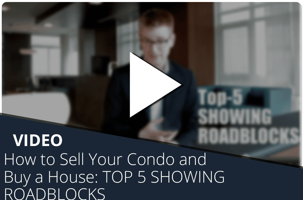 How to Sell Your Condo and Buy a House: TOP 5 SHOWING ROADBLOCKS