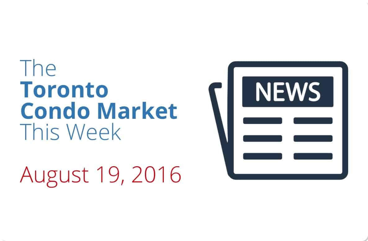 The Toronto Condo Market This Week – August 19, 2016