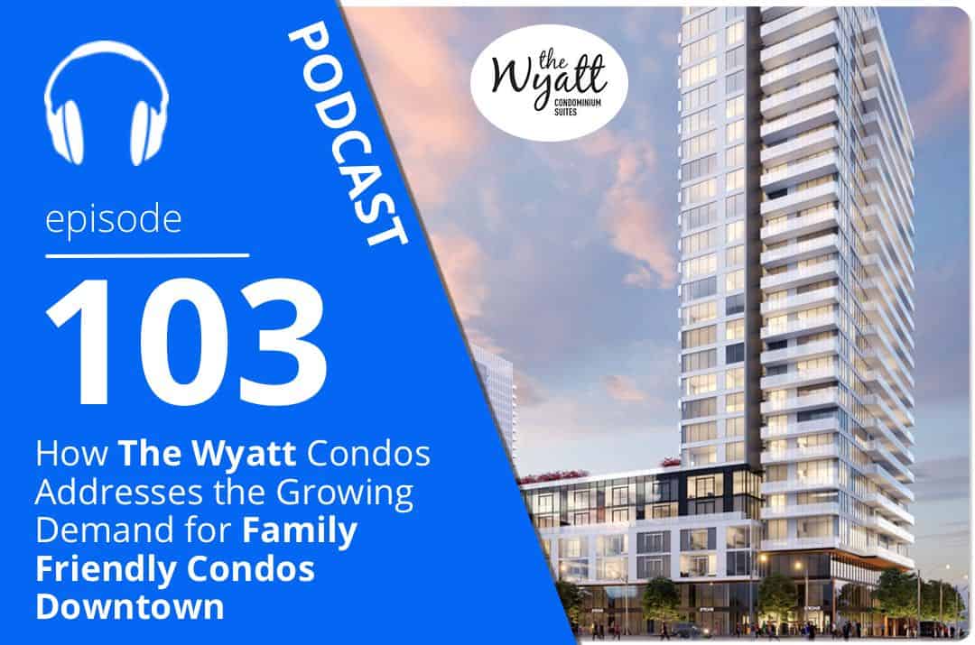 How The Wyatt Condos Addresses the Growing Demand for Family Friendly Condos Downtown