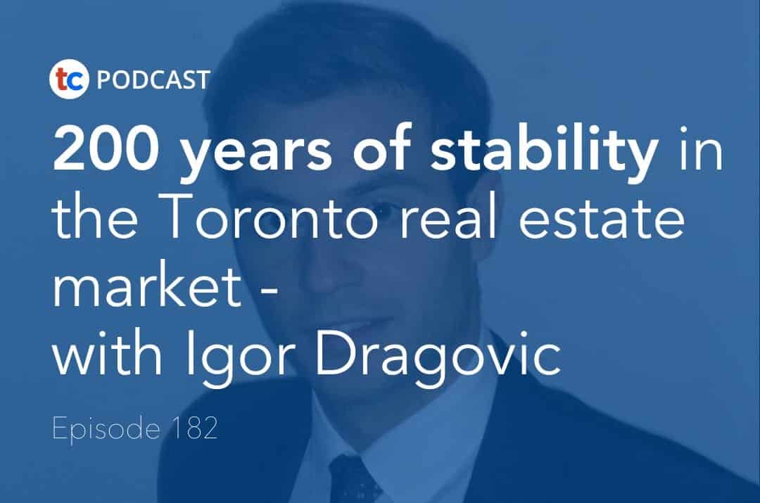200 years of stability in the Toronto real estate market – with Igor Dragovic