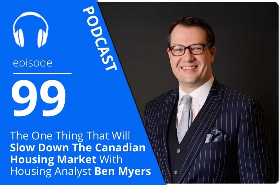 The One Thing That Will Slow Down The Canadian Housing Market With Housing Analyst Ben Myers