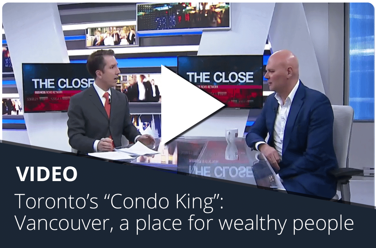 Toronto’s “Condo King”: Vancouver destined to be a place for wealthy people