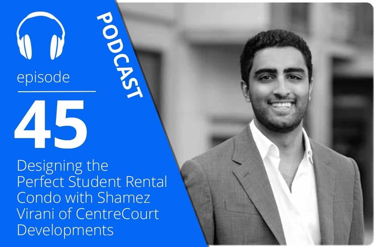 Designing the Perfect Student Rental Condo with Shamez Virani of CentreCourt Developments