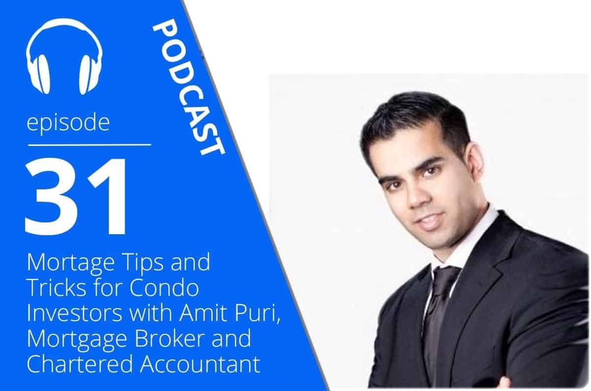 Mortgage Tips and Tricks for Condo Investors with Amit Puri, Mortgage Broker and Chartered Accountant