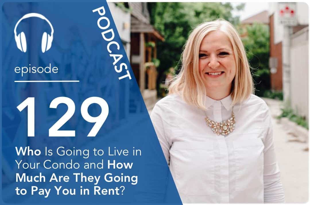 Who Is Going to Live in Your Condo and How Much Are They Going to Pay You in Rent?