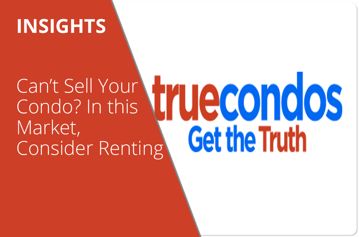 Can’t Sell Your Condo? In this Market, Consider Renting