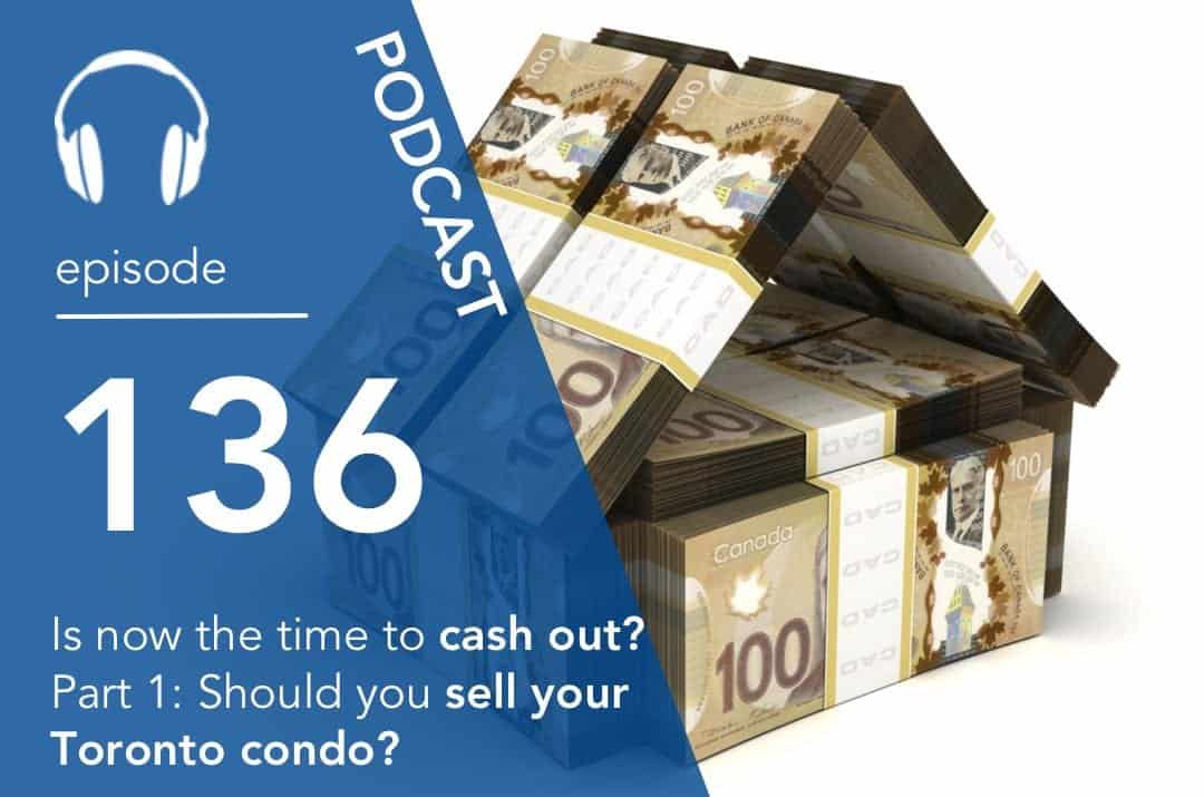 Is now the time to cash out? Part 1: Should you sell your Toronto condo?