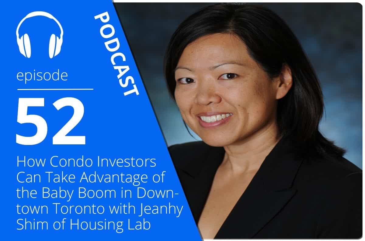 How Condo Investors Can Take Advantage of the Baby Boom in Downtown Toronto with Jeanhy Shim of Housing Lab Toronto
