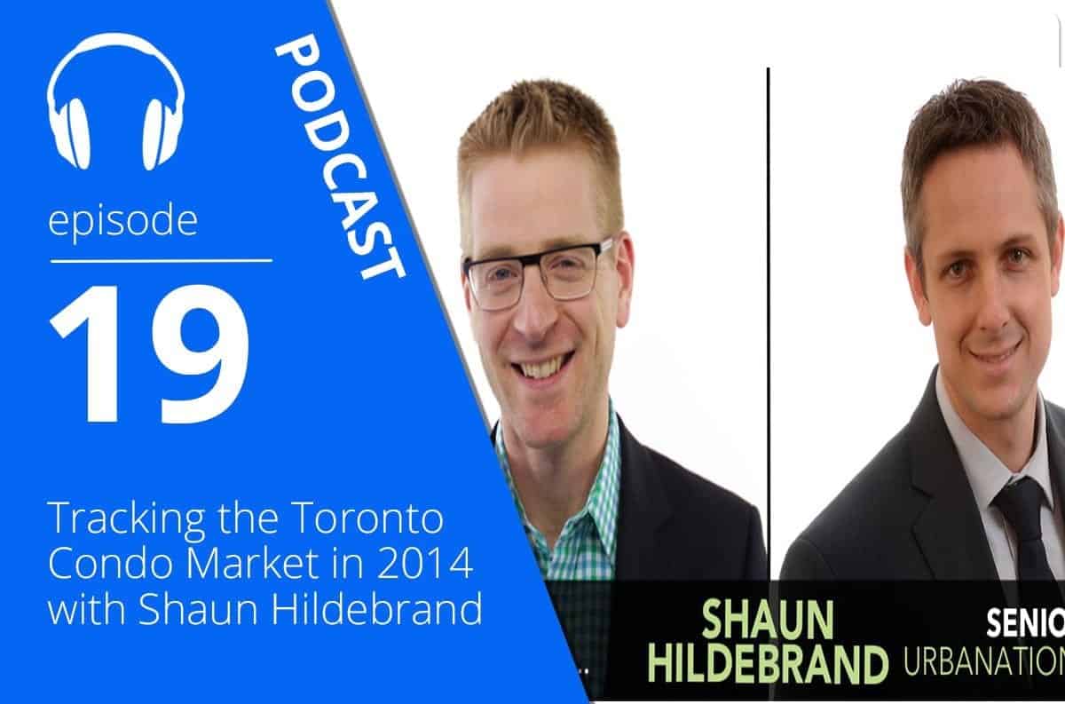 Tracking the Toronto Condo Market in 2014 with Shaun Hildebrand
