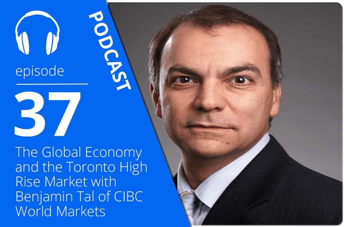 The Global Economy and the Toronto High Rise Market with Benjamin Tal of CIBC World Markets