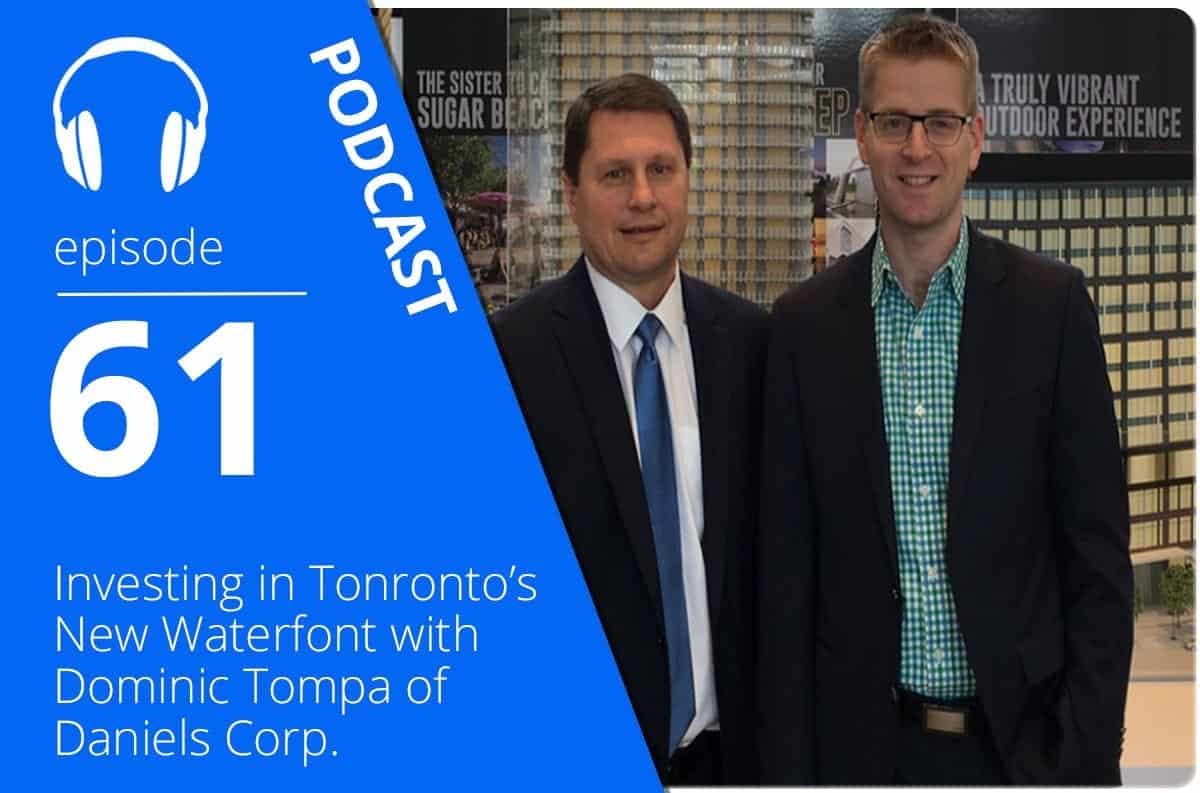 Investing in Toronto’s New Waterfront with Dominic Tompa of Daniels Corp.
