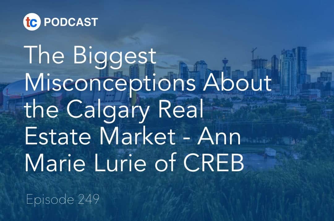 The Biggest Misconceptions About the Calgary Real Estate Market – with Ann Marie Lurie of CREB