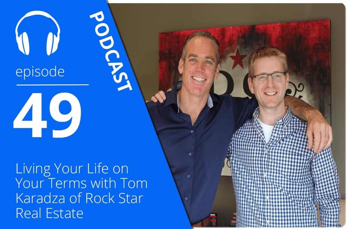 Living Your Life on Your Terms with Tom Karadza of Rock Star Real Estate