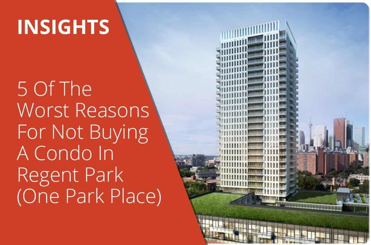 5 Of The Worst Reasons For Not Buying A Condo In Regent Park (One Park Place)