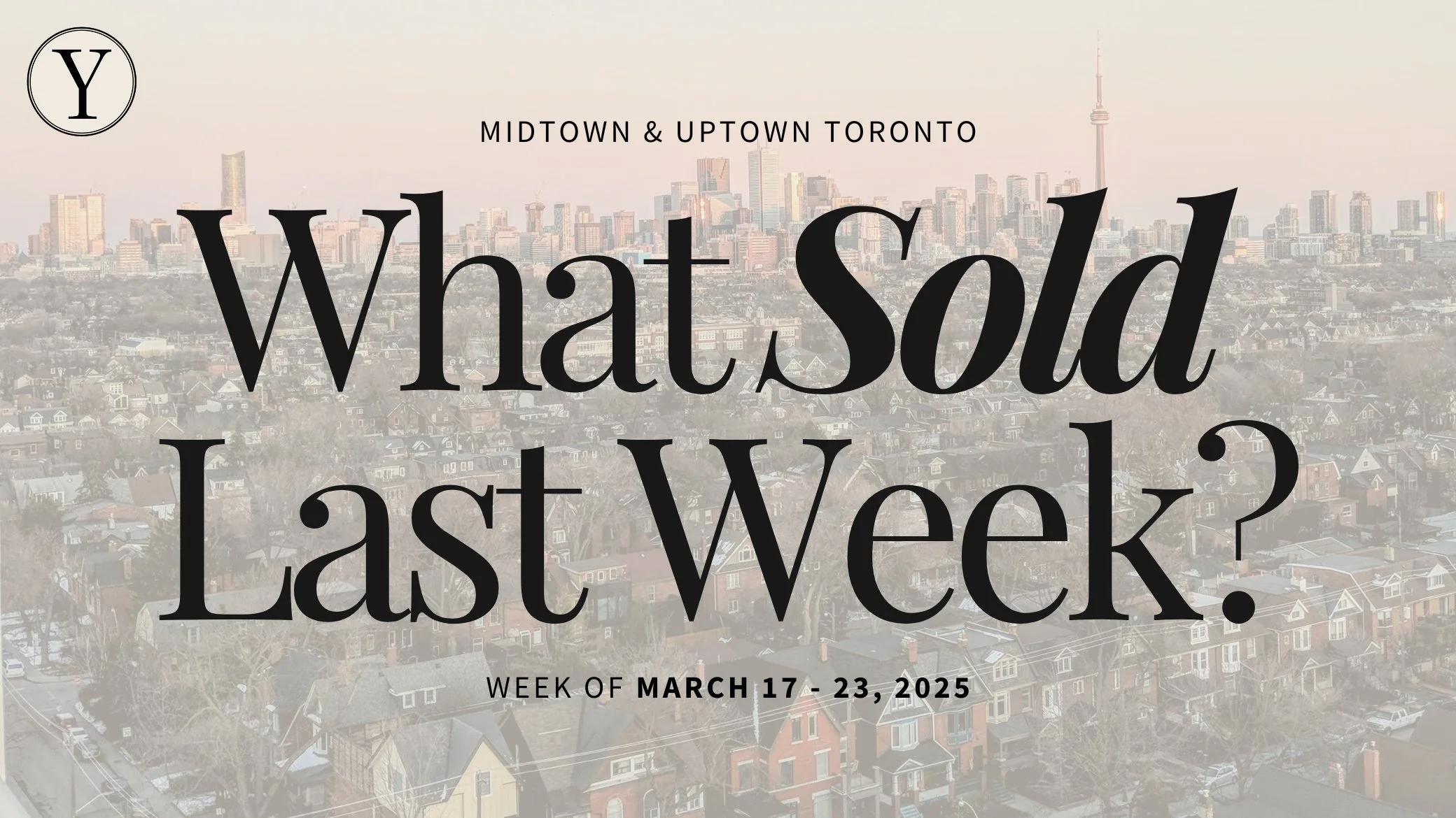 What Sold Last Week in Midtown and Uptown Toronto? March 17-23, 2025