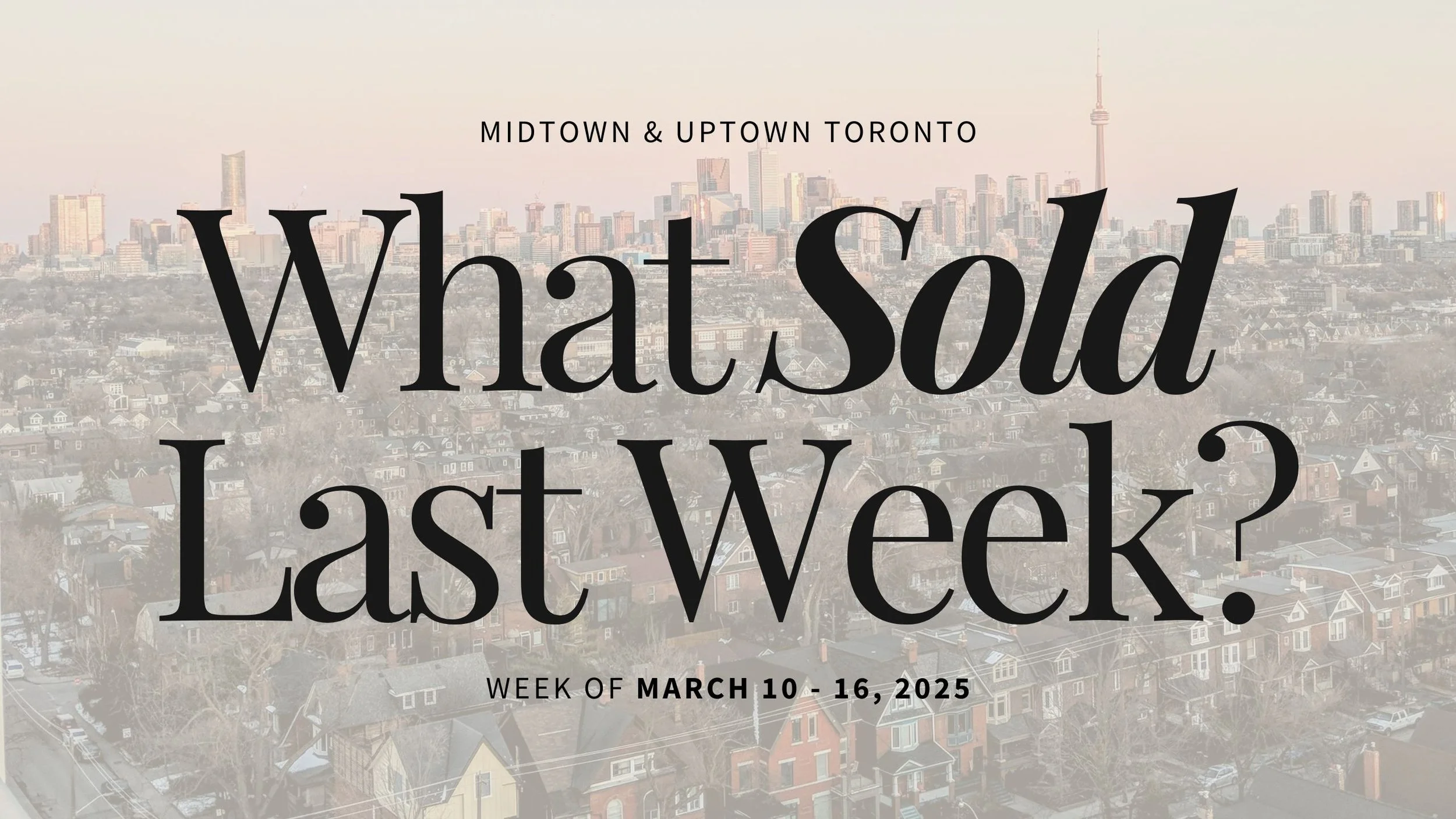 What Sold Last Week in Midtown and Uptown Toronto? March 10-16, 2025