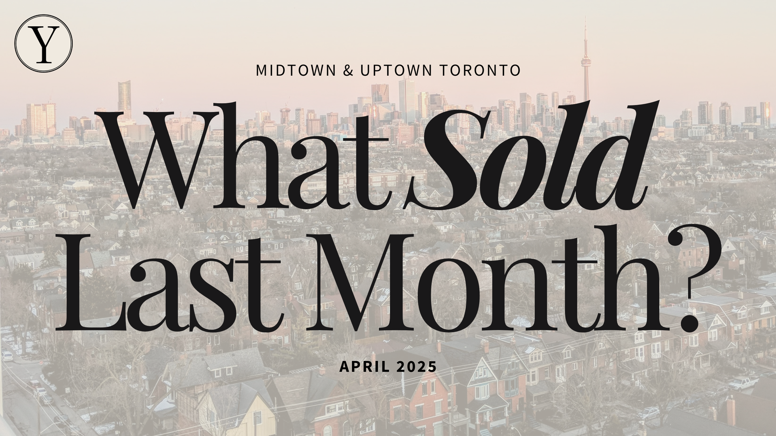 What Sold in Midtown and Uptown Toronto? April 2025
